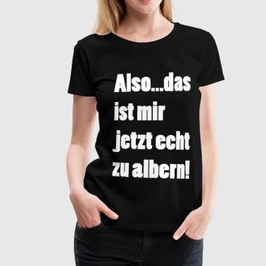 zu-albern-frauen-premium-t-shirt.jpg