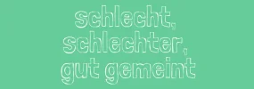 schlecht-schlechter-gut-gemeint-1030x362.webp