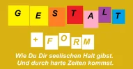 Gestalt + Form: Wie du Dir seelischen  Halt gibst.