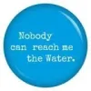 7 a nobody can reach me the water.webp