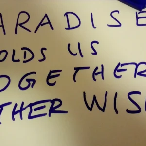 Paradise is holding us together